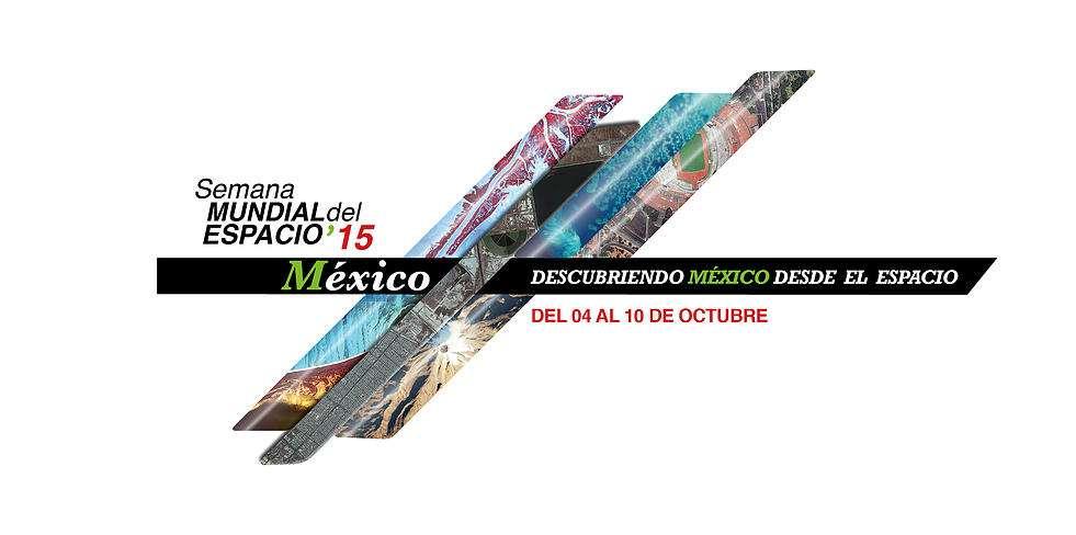 Semana Mundial del Espacio, México Octubre 4-10 Más de 180 sedes en todo