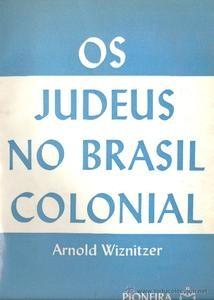 Jews in Colonial Brazil (Judíos en el Brasil colonial), por Arnold Wiznitzer.