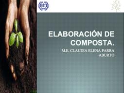 Elaboración de composta La cápsula remite a los tipos de composta que se pueden realizar, dependiendo de los desechos orgánicos que genere la empresa.