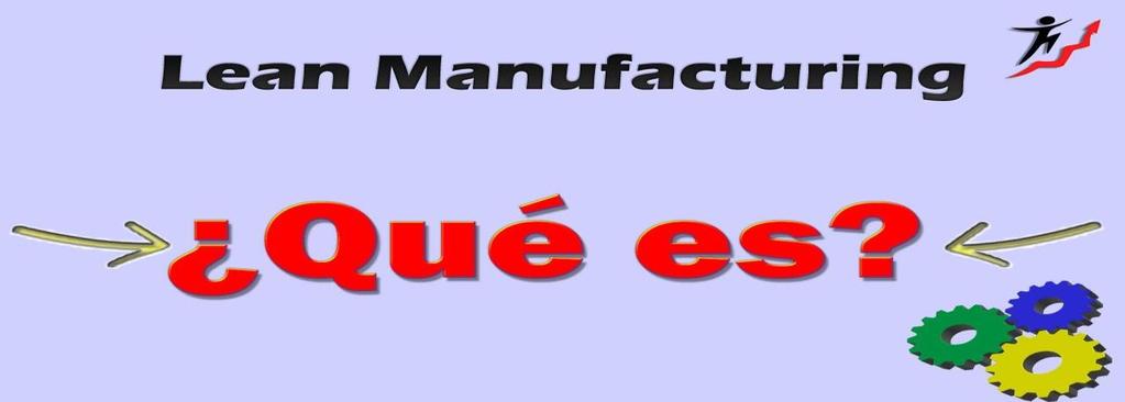 Introducción a la Metodología 5S Que es Lean Manufacturing Lean Manufacturing ( Producción ajustada', Manufactura esbelta', Producción limpia' o Producción sin desperdicios') es una filosofía/