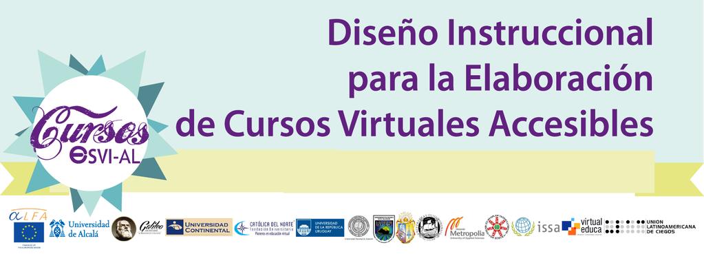 Curso Diseño Instruccional para la Elaboración de Cursos Virtuales Accesibles Una Visión hacia la Educación Virtual Inclusiva Acreditado por el proyecto ESVI- AL, conformado por Diez Universidades de