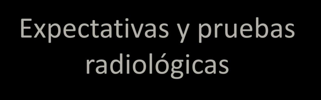 Expectativas y pruebas radiológicas P. Velázquez Fragua, A. Stroe, M.