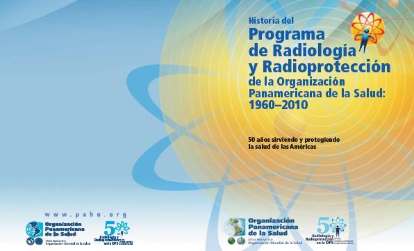 EL PROGRAMA DE RADIOLOGÍA Y RADIOPROTECCIÓN DE LA OPS El Programa de Radiología y