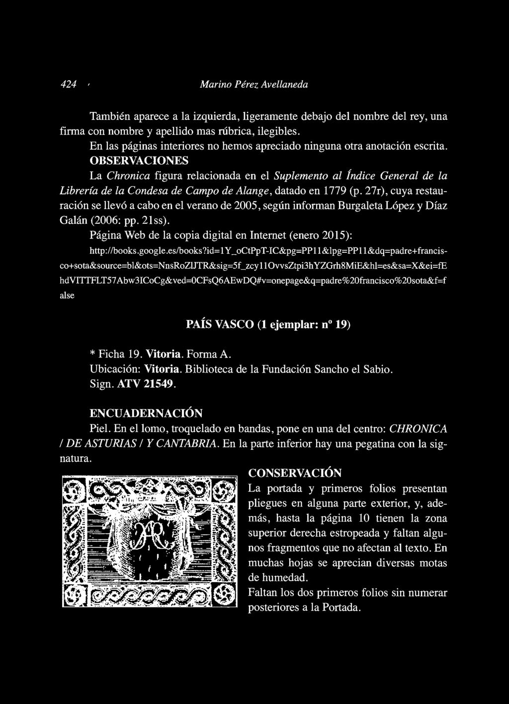 OBSERVACIONES La Chronica figura relacionada en el Suplemento al Índice General de la Librería de la Condesa de Campo de Alange, datado en 1779 (p.