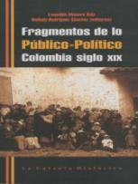 BIBLIOTECA CENTRAL CARLOS CASTRO SAAVEDRA LIBROS NUEVOS DE COMUNICACION Fragmentos de lo público-político : Colombia