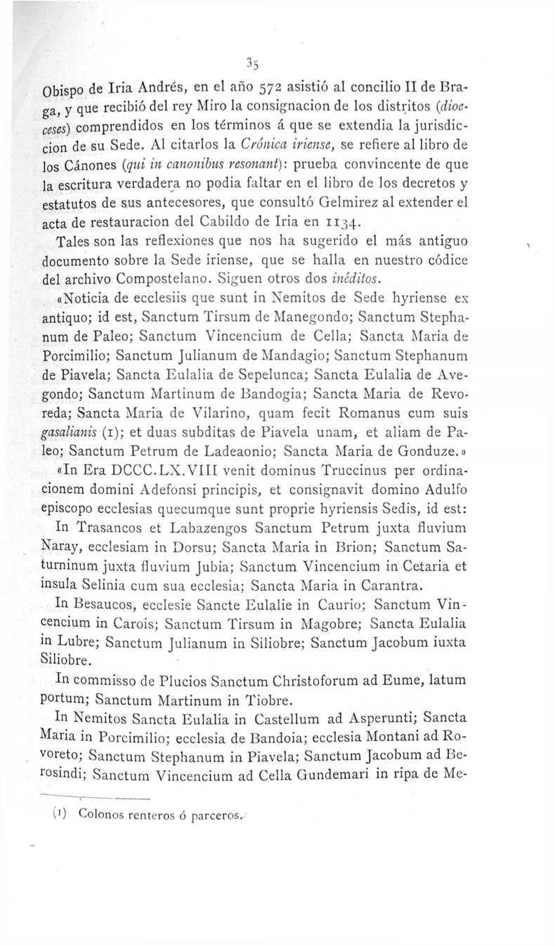 35 Obispo de Iria Andrés, en el año 573 asistió al concilio II de Braga, y que recibió del rey Miro la consignación de los distritos (dioeceses) comprendidos en los términos á que se extendía la