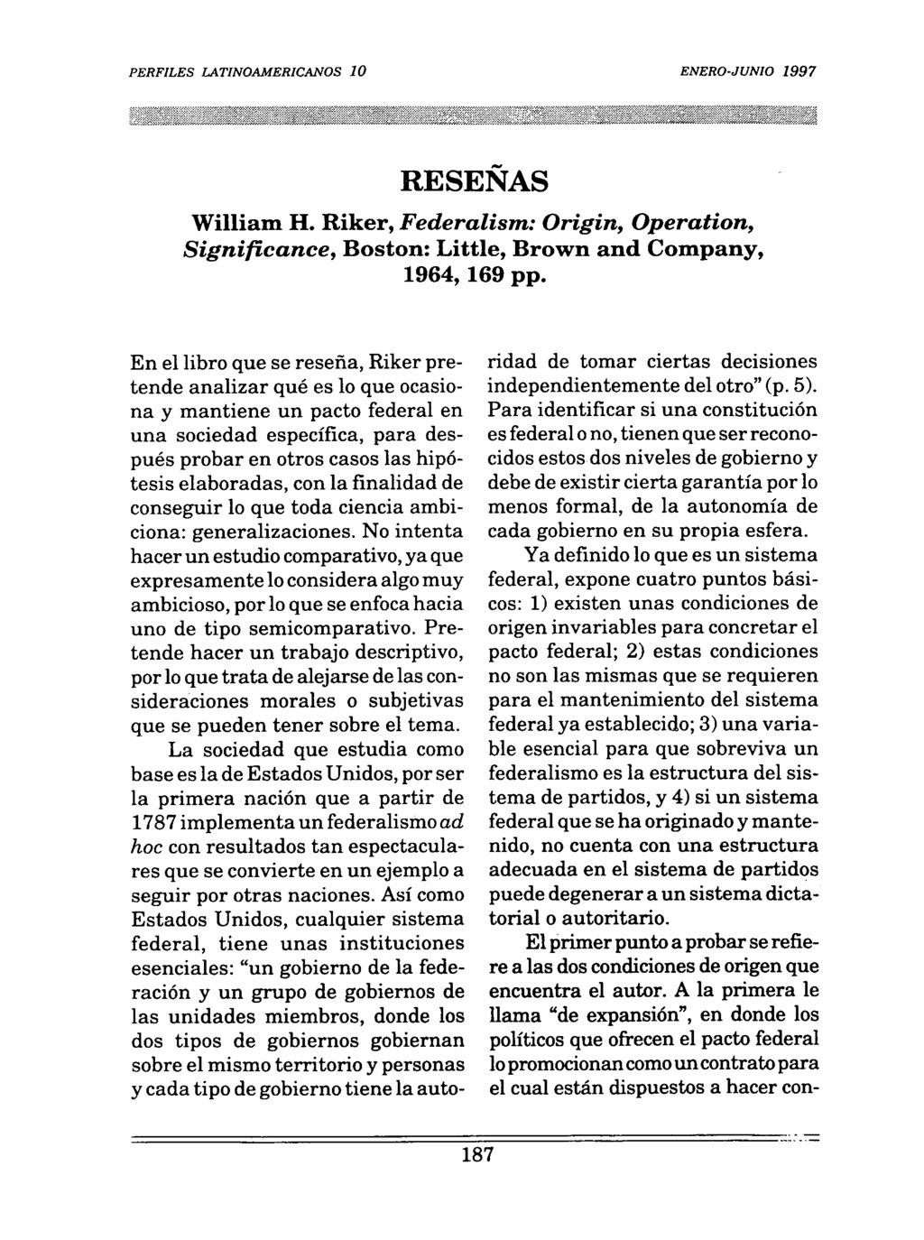 PERFILES LATINOAMERICANOS 10 ENERO-JUNIO 1997 William H. Riker, Federalism: Origin, Operation, Significance, Boston: Little, Brown and Company, 1964,169 pp.