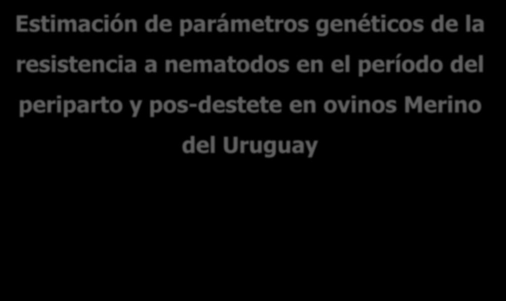 Estimación de parámetros genéticos de la resistencia a nematodos en el período del periparto y pos-destete en ovinos Merino del Uruguay