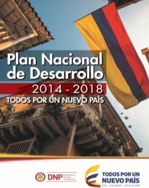 Mecanismos para la ejecución del plan Plan Nacional De Desarrollo (Ley 1753 del 9 de Junio de 2015) El Plan Nacional de Desarrollo provee los lineamientos estratégicos de las políticas públicas, y
