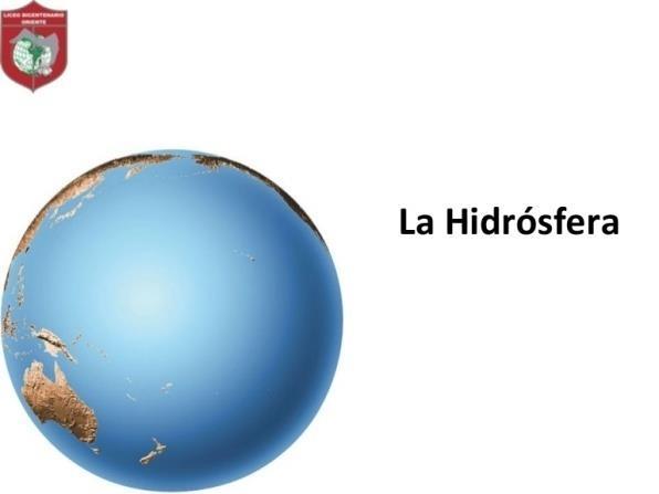 EL AGUA Y LAS ROCAS La hidrosfera,
