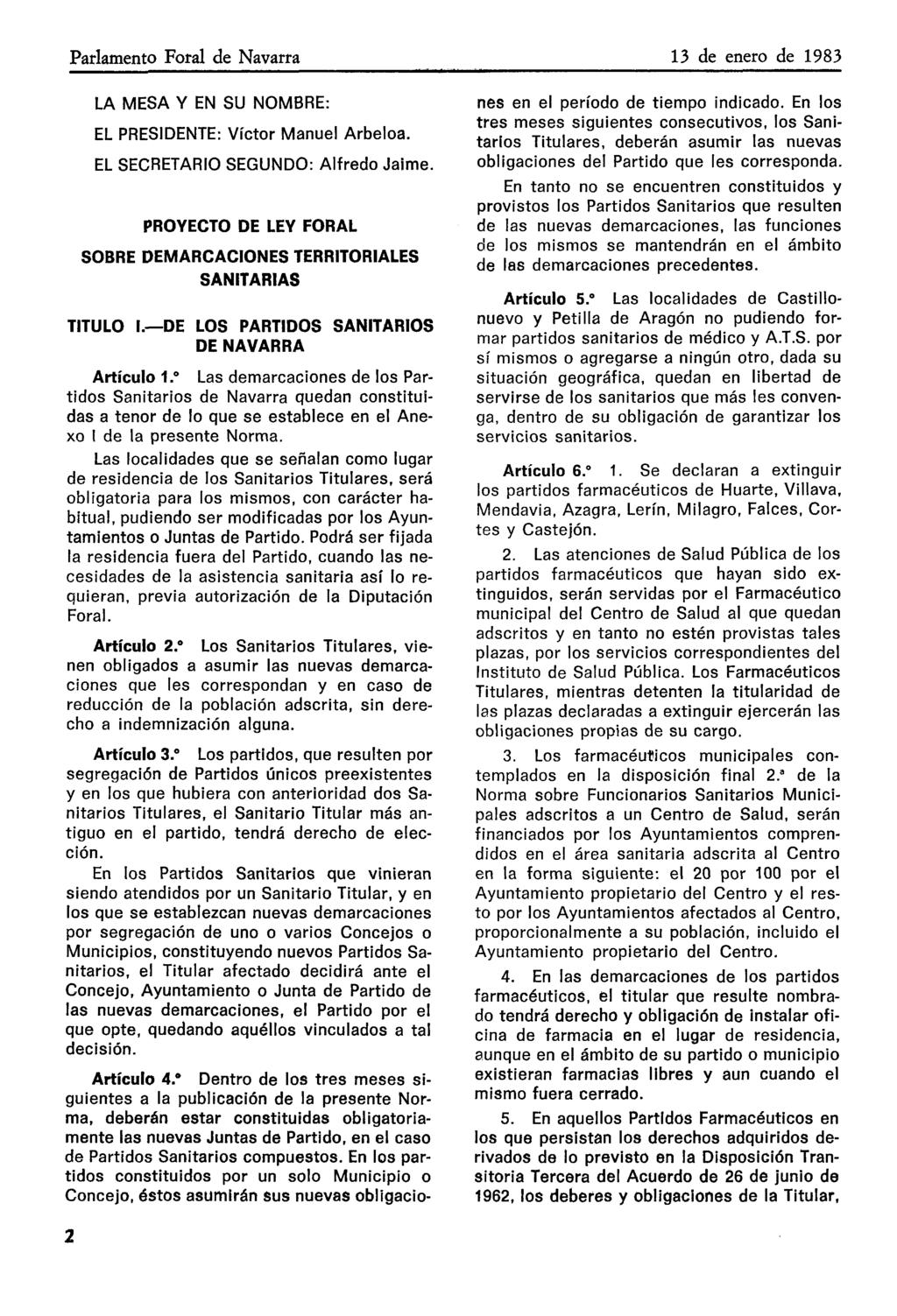 Parlamento Foral de Navarra 13 de enero de 1983 LA MESA Y EN SU NOMBRE: EL PRESIDENTE: Víctor Manuel Arbeloa. EL SECRETARIO SEGUNDO: Alfredo Jaime.