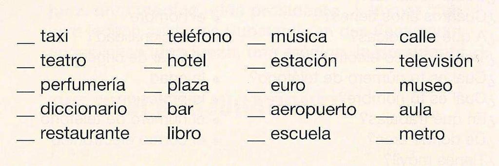 PALABRAS EN ESPAÑOL Clasifica estas palabras en tres grupos: palabras para saludar palabras internacionales palabras o actividades importantes para la clase adiós hotel aeropuerto euro museo