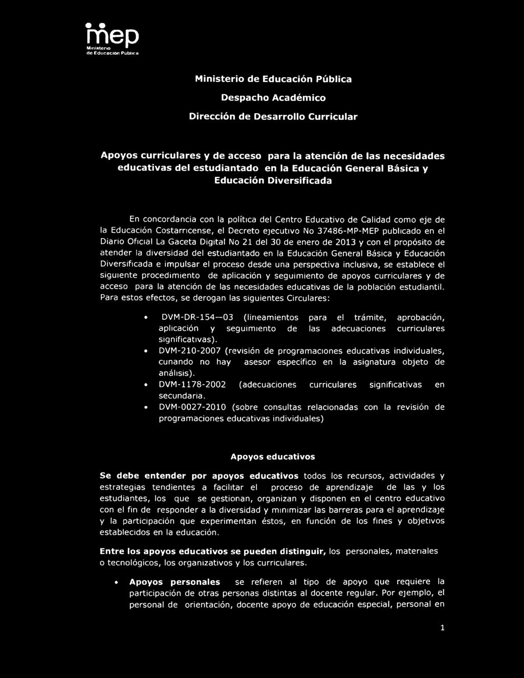 ejecutivo No 37486-MP-MEP publicado en el Diario Oficial La Gaceta Digital No 21 del 30 de enero de 2013 y con el propósito de atender la diversidad del estudiantado en la Educación General Básica y
