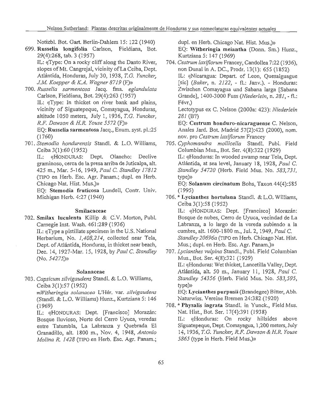 Nelson Sutherland: Plantas descritas originalmente de Honduras y sus nomeclaturas equivalentes actuales Notizbl. Bol. Gart. Berlin-Dahlem 15: 122 (1940) dupl. en Herb. Chicago Nat. Hist. MusJ» 699.