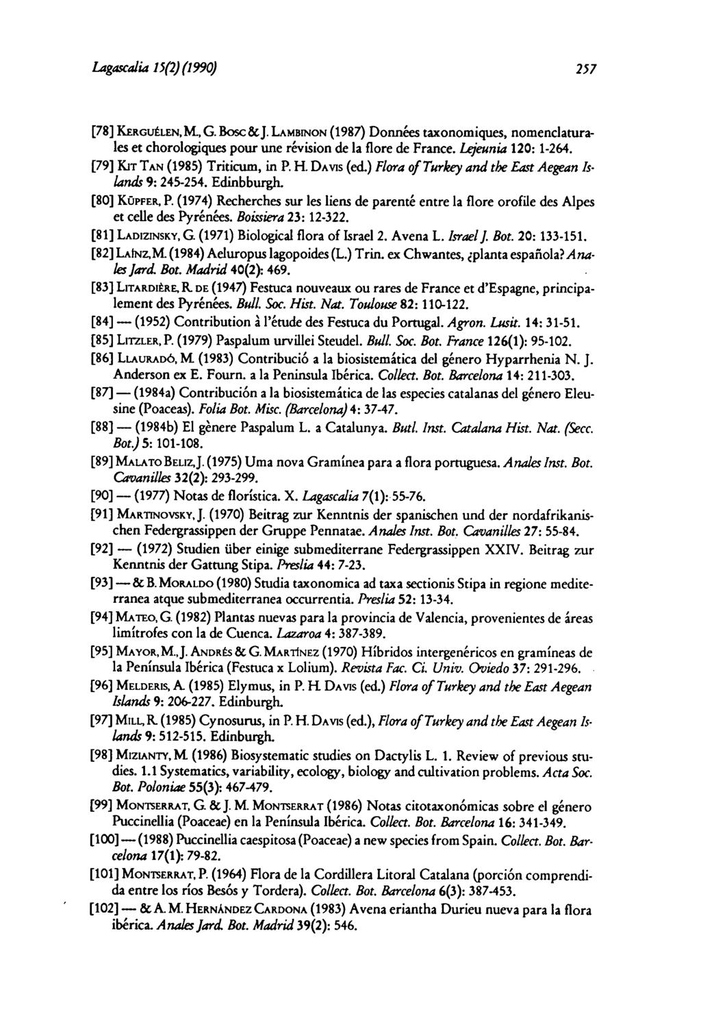 Lagascalia 15(2)(1990) 257 [78] KERGUÉLEN, M., G. Bosc &J. LAMBINON (1987) Données taxonomiques, nomenclaturales et chorologiques pour une révision de la flore de France. Lejeunia 120: 1-264.