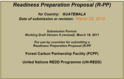 Avances en la Preparación REDD+ en Guatemala (R-PP) R-PP aprobada por el FCPF del Banco Mundial 3.8 millones US$.
