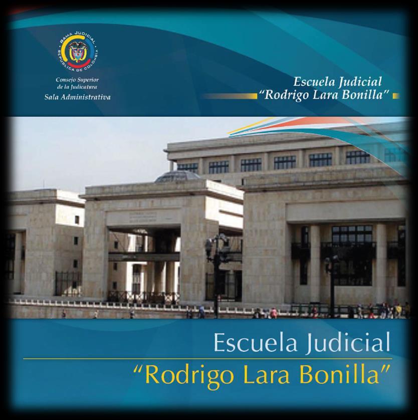 Características de la Escuela Judicial Rodrigo Lara Bonilla (EJRLB) La Escuela Judicial Rodrigo Lara Bonilla EJRLB, es el Centro de Formación Inicial y Continua de funcionarios y empleados al
