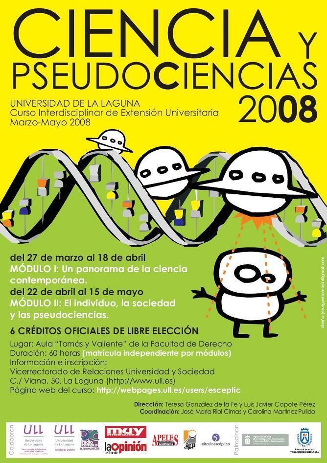 Diseño: Jesús Guerra Martín 2008 CIENCIA Y PSEUDOCIENCIAS 2008 Curso Universitario Interdisciplinar (6 créditos de la Oferta Oficial de Créditos de Libre Elección, 60 horas, 39 conferencias, 1 mesa