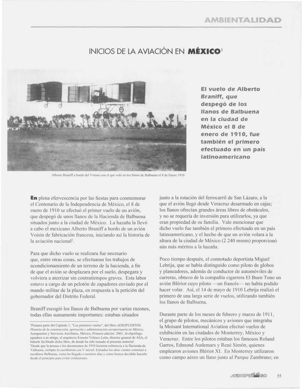 INICIOS DE LA AVIACIÓN EN MÉXICO 1 El vuelo de Alberto Braniff, que despegó de ios llanos de Balbuena en la ciudad de México el 8 de enero de 1910, fue también el primero efectuado en un país