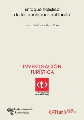 ENFOQUE HOLÍSTICO DE LAS DECISIONES DEL TURISTA AUTORES: Juan Luis Nicolau Gonzálbez. Profesor titular de Comercialización e UA ISBN: 978-84-8004-975-7 EDICIÓN: 1.