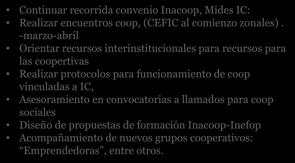 2017 Continuar recorrida convenio Inacoop, Mides IC: Realizar encuentros coop, (CEFIC al comienzo zonales).