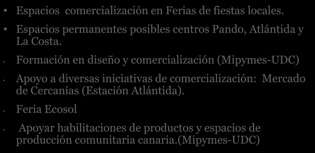 2017 Espacios comercialización en Ferias de fiestas locales. Espacios permanentes posibles centros Pando, Atlántida y La Costa.
