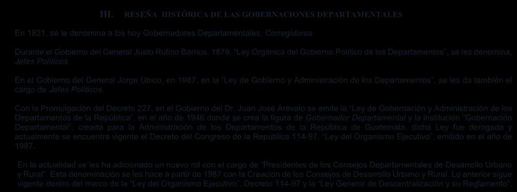 Antecedentes Históricos III. RESEÑA HISTÓRICA DE LAS GOBERNACIONES DEPARTAMENTALES En 1821, se le denomina a los hoy Gobernadores Departamentales, Corregidores.