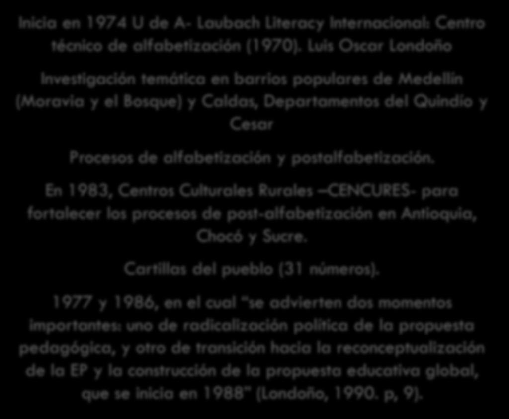 CENTRO LAUBACH DE EDUCACIÓN BÁSICA DE ADULTOS CLEBA- Inicia en 1974 U de A- Laubach Literacy Internacional: Centro técnico de alfabetización (1970).