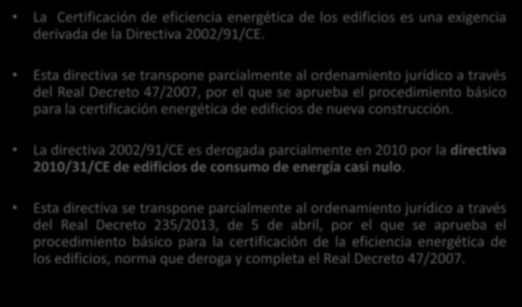 NORMATIVA CERTIFICACIÓN ENERGÉTICA La Certificación de eficiencia energética de los edificios es una exigencia derivada de la Directiva 2002/91/CE.