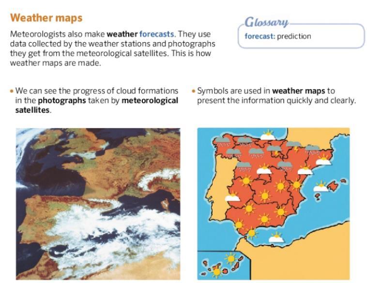 Los mapas del tiempo Los meteorólogos también hacen predicciones del tiempo usando los datos que recogen de las estaciones meteorológicas y las fotografías que obtienen de los satélites
