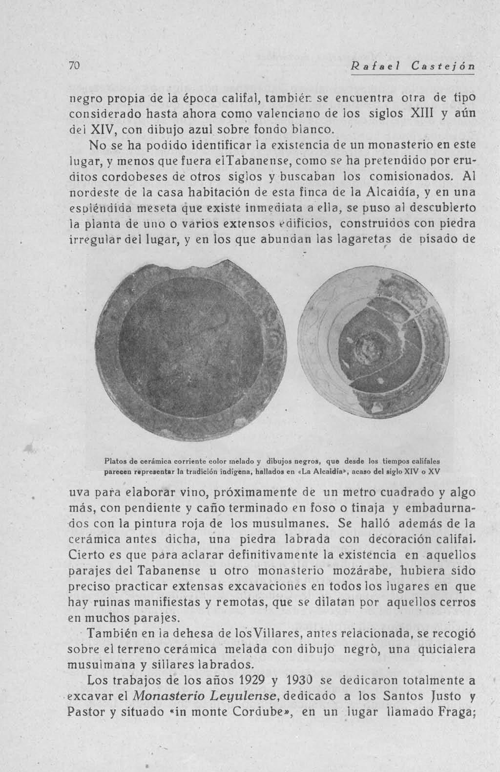 70 Rafael Castejón negro propia de la época califal, también se encuentra otra de tipo considerado hasta ahora como valenciano de los siglos XIII y aún del XIV, con dibujo azul sobre fondo blanco.