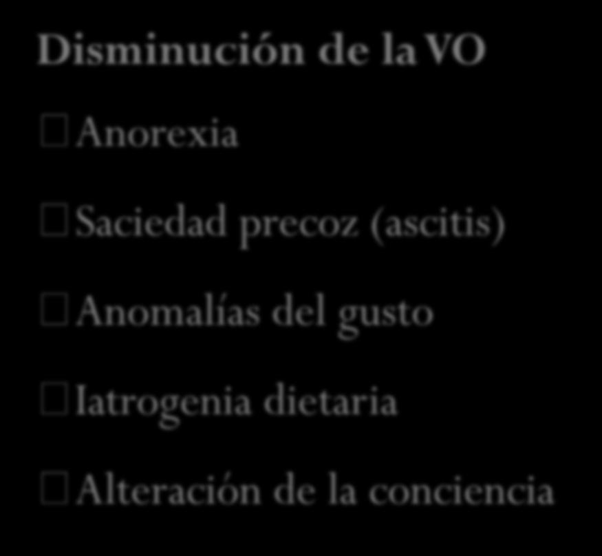 Disminución de la VO Anorexia Saciedad precoz (ascitis) Anomalías del