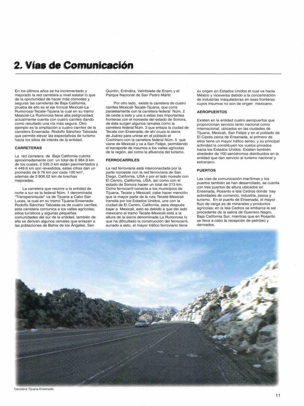 2. Vías de Comunicación CARRETERAS La red carretera de Baja California cuenta aproximadamente con un total de 6 984.9 km de los cuales, 2 535.3 km están pavimentados y 4 449.