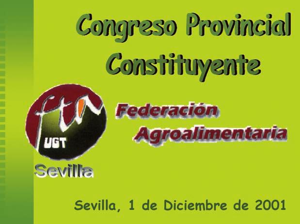 CONGRESO PROVINCIAL CONSTITUYENTE DE FTA-UGT SEVILLA Sevilla, 1 de diciembre de 2001 Al cierre de esta edición no