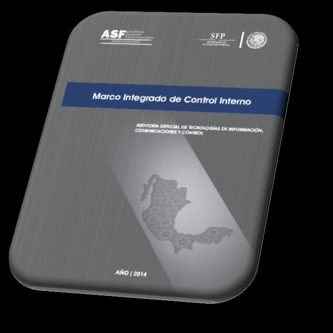 Metodologías y herramientas elaboradas por la ASF Marco Integrado de Control Interno para el Sector Público (MICI) Desarrollado por la ASF y la SFP.