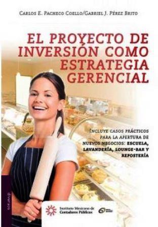 Pacheco Coello, Carlos Enrique El proyecto de inversión : como estrategia gerencial 6a ed. México: Pearson, 2010.- 564 p.
