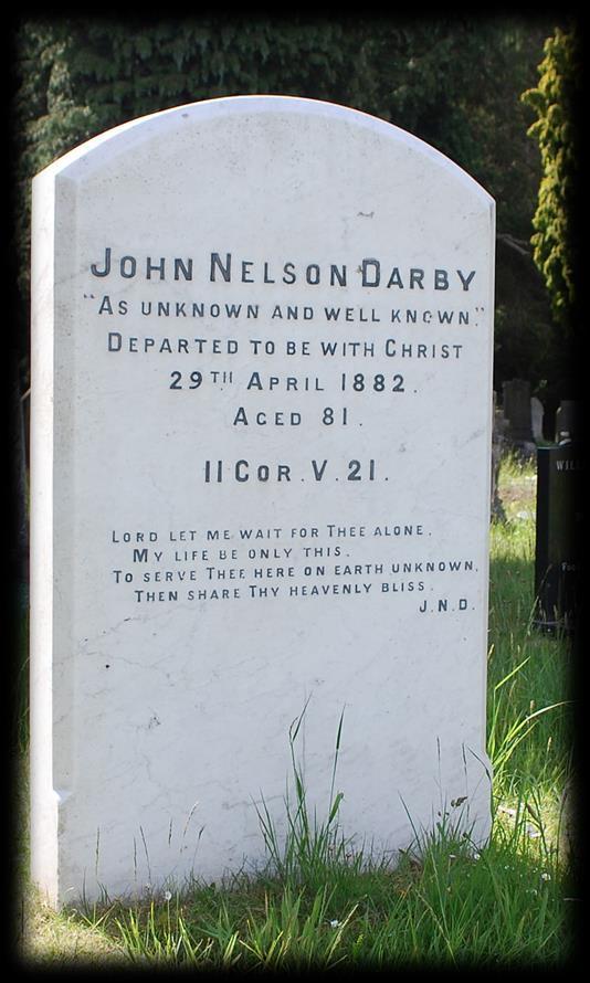 John Nelson Darby / Ignorado y conocido / partió para estar con Cristo / el 29 de abril de 1882 / a los / 81 años de edad / 2ª Corintios