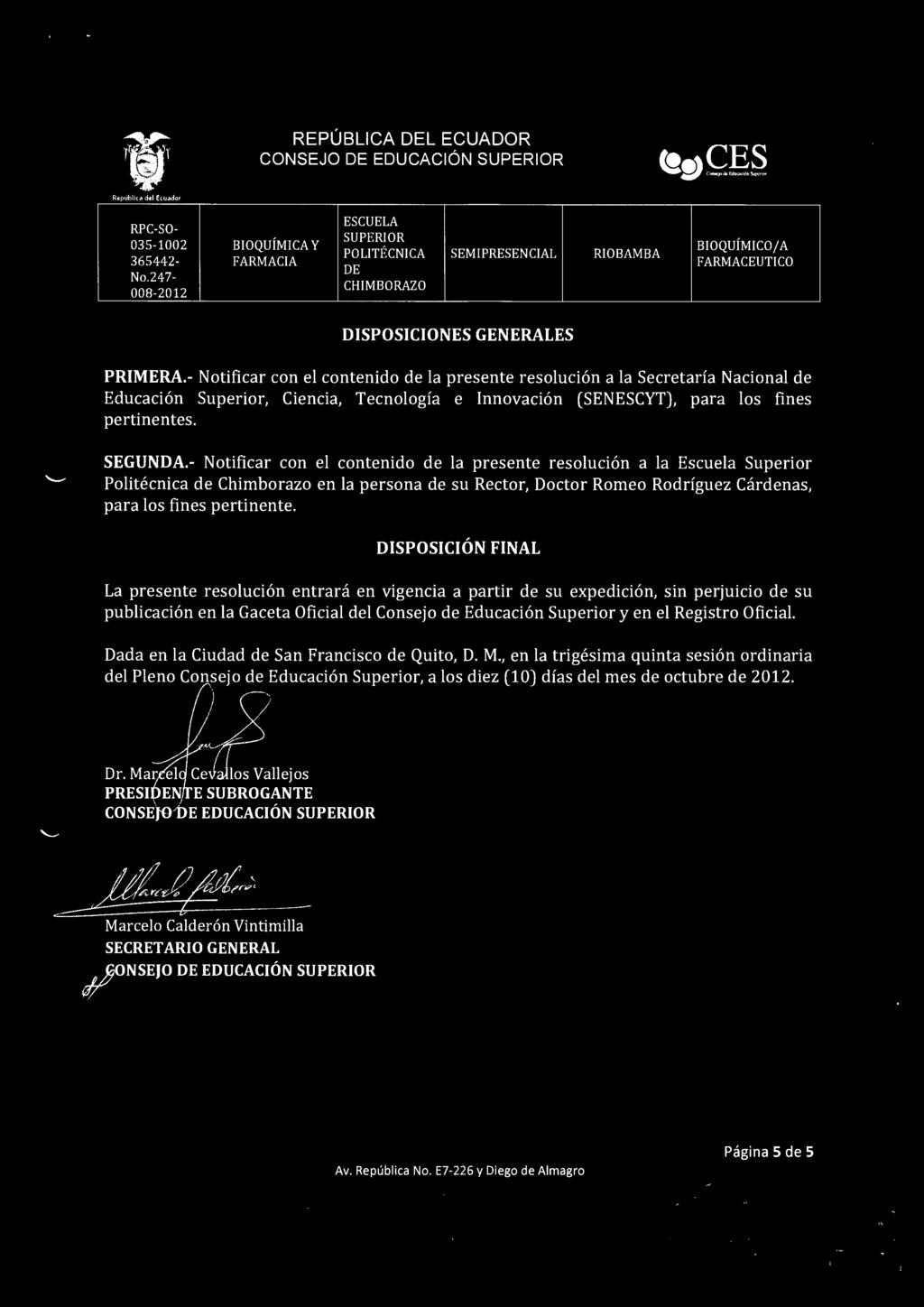 - Notificar con el contenido de la presente resoluci6n a la Escuela Superior Politecnica de Chimborazo en la persona de su Rector, Doctor Romeo Rodriguez Cardenas, para los fines pertinente.