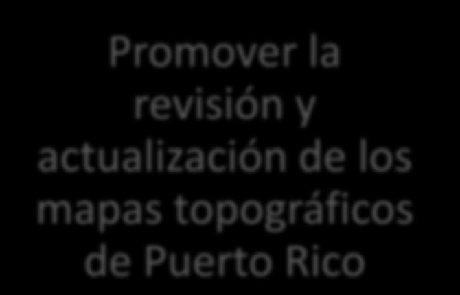 la revisión y actualización de los mapas topográficos de Puerto Rico Los mapas topográficos de Puerto Rico fueron realizados en la década de los 60 y