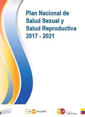 Plan Nacional de Salud Sexual y Salud Reproductiva 2017-2021, Ecuador http://www.salud.gob.