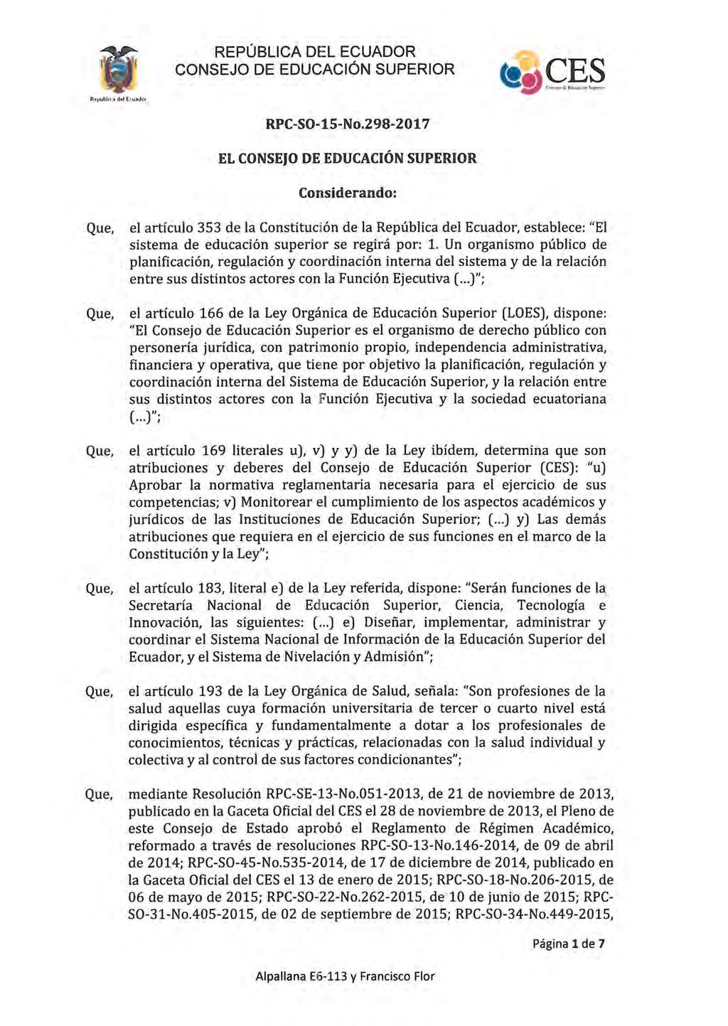 RPC-SO-15-No.298-2017 EL CONSEJO DE EDUCACIÓN SUPERIOR Considerando: el artículo 353 de la Constitución de la República del Ecuador, establece: "El sistema de educación superior se regirá por: 1.
