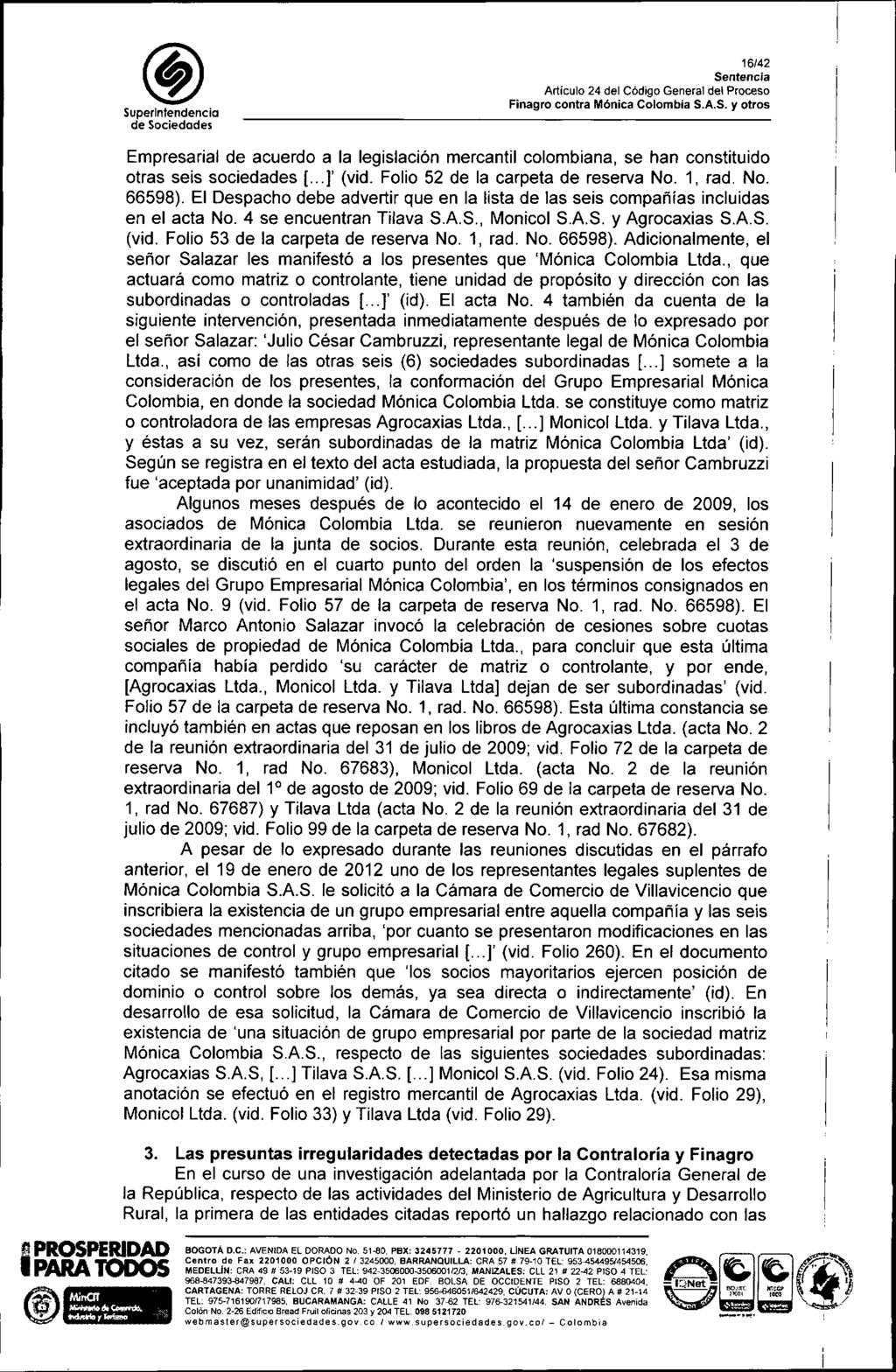 SuperIntendencia 16/42 I'J PROSPERIDAD IPARA TODOS ti' W Empresarial de acuerdo a la legislación mercantil colombiana, se han constituido otras seis sociedades [... )' (vid.