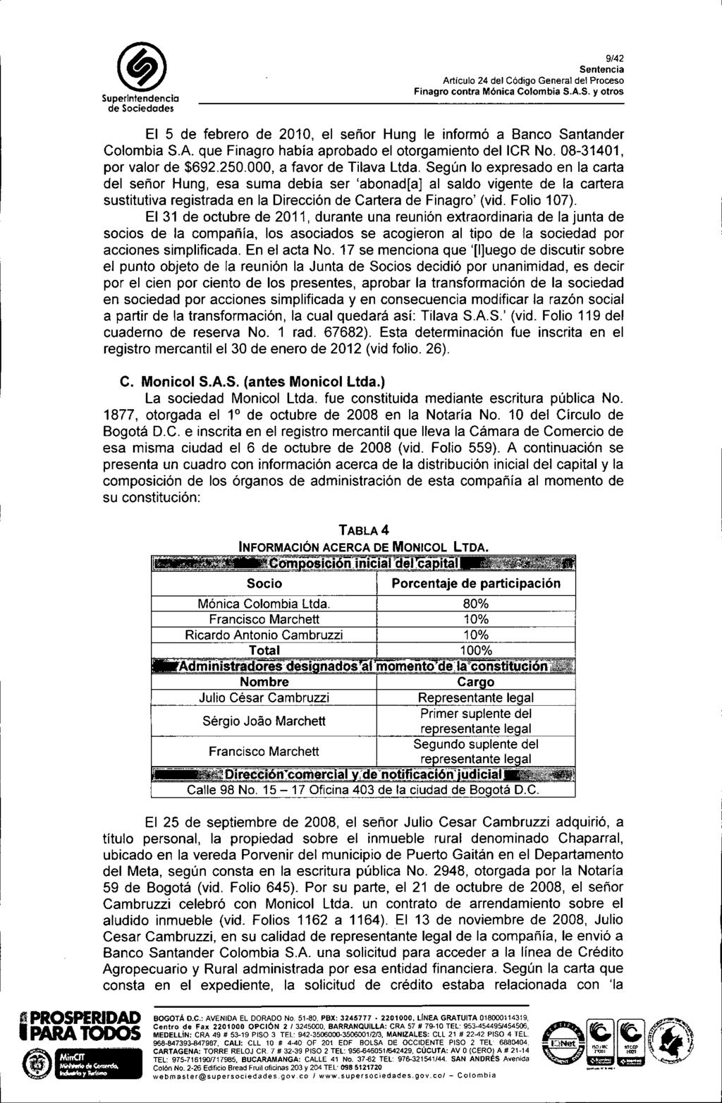 SuperIntendencia 9/42 Articulo 24 del Código General del Proceso PROSPERIDAD El 5 de febrero de 2010, el señor Hung le informó a Banco Santander Colombia SA que Finagro había aprobado el otorgamiento