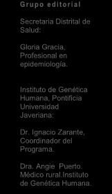 Secretaria Distrital de Salud: Gloria Gracia, Profesional en epidemiología. Instituto de Genética Humana, Pontificia Universidad Javeriana: Dr. Ignacio Zarante, Coordinador del Programa. Dra.