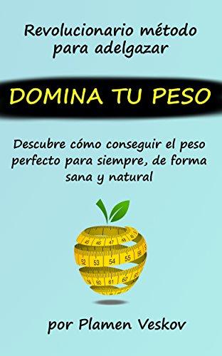 Domina tu Peso: Descubre como conseguir el peso perfecto para siempre, de forma sana y natural (Spanish Edition) por Plamen Veskov fue vendido por 3.30 cada copia. Contiene 47 el número de páginas.