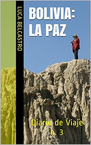 BOLIVIA - LA PAZ: Diario de Viaje n. 3 (Diarios de Viaje de Luca Belcastro) (Spanish Edition) por Luca Belcastro fue vendido por 0.99 cada copia. Contiene 40 el número de páginas.
