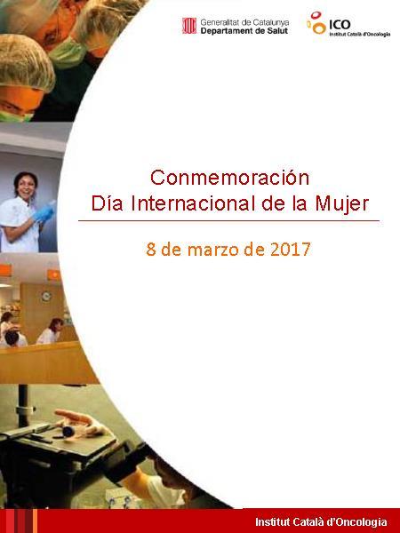 Institut Català d Oncologia: Boletín electrónico El Institut Català d Oncologia ha previsto una serie de acciones para conmemorar el Día Internacional de la Mujer.
