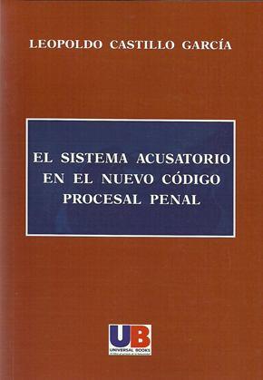 Castillo García, Leopoldo. El sistema acusatorio en el nuevo código procesal penal. - -1ª.ed.