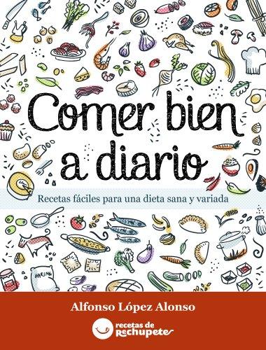 Comer bien a diario. Recetas fáciles para una dieta sana y variada (Spanish Edition) por Alfonso Lopez Alonso fue vendido por 1.99 cada copia. El libro publicado por Recetas de rechupete.