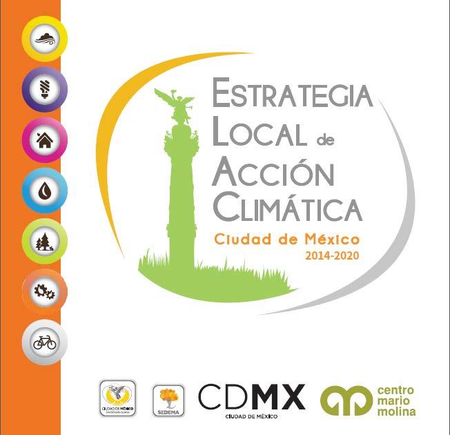 Estrategia Local de Acción Climática 2014-2020 (ELAC) La ELAC es el instrumento orientador que guiará la política del Gobierno de la Ciudad de México para la atención al cambio climático.